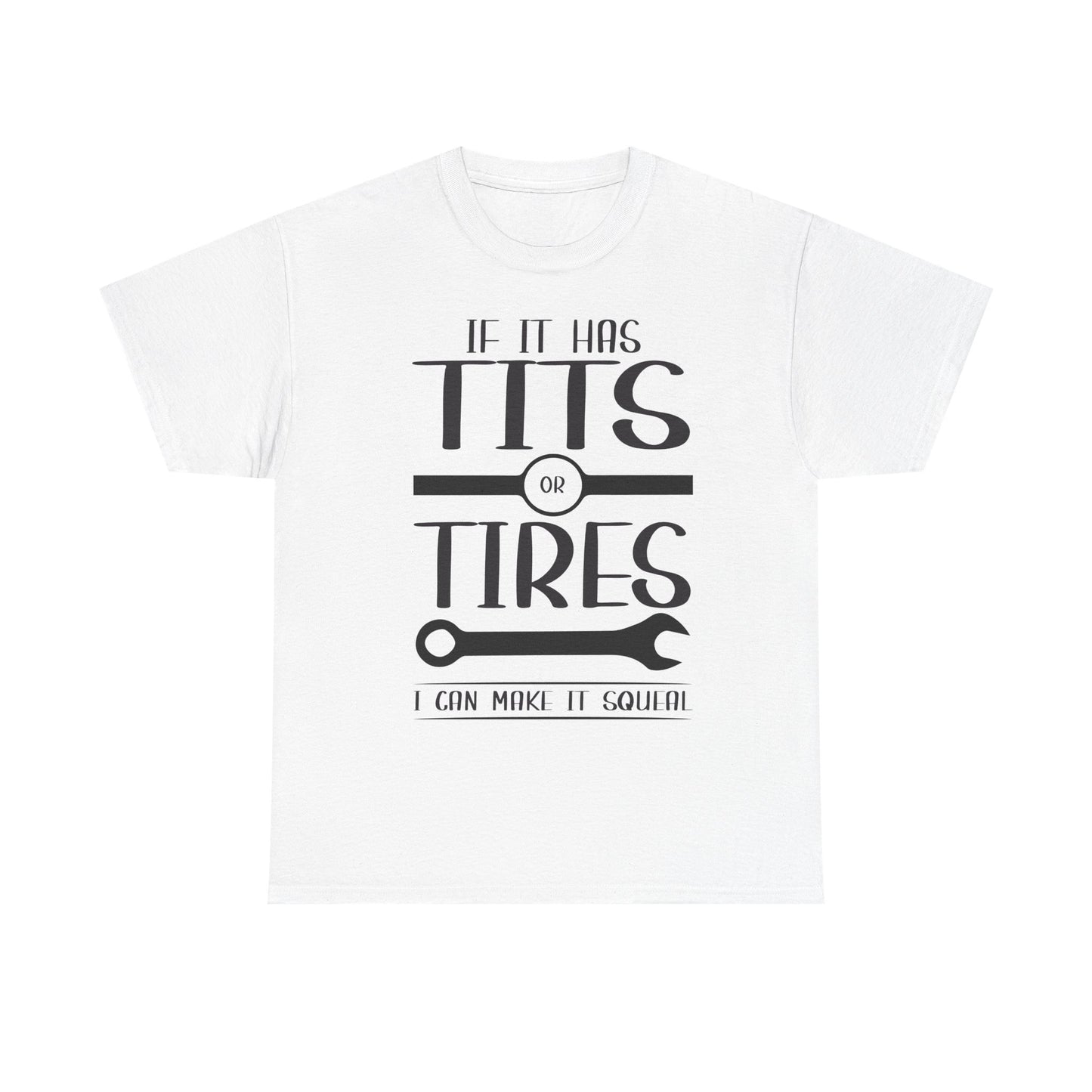 Funny Mechanic Tee - "If It Has Tits or Tires, I Can Make It Squeal"