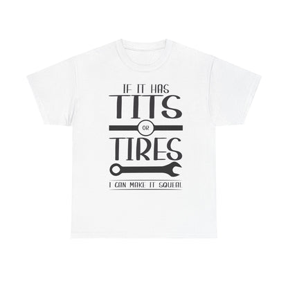 Funny Mechanic Tee - "If It Has Tits or Tires, I Can Make It Squeal"