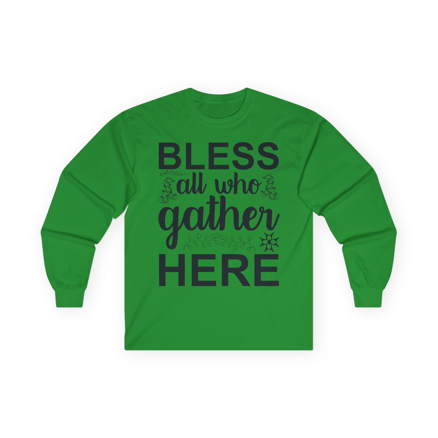 Bless All Who Gather Here Long Sleeve Tee for Comfort and Celebration, Holiday Gatherings, Family Reunions, Casual Wear, Thoughtful Gifts