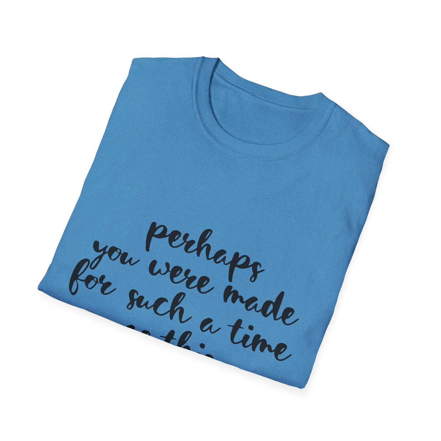Inspirational Quote T-Shirt: 'Perhaps You Were Made For Such A Time As This'