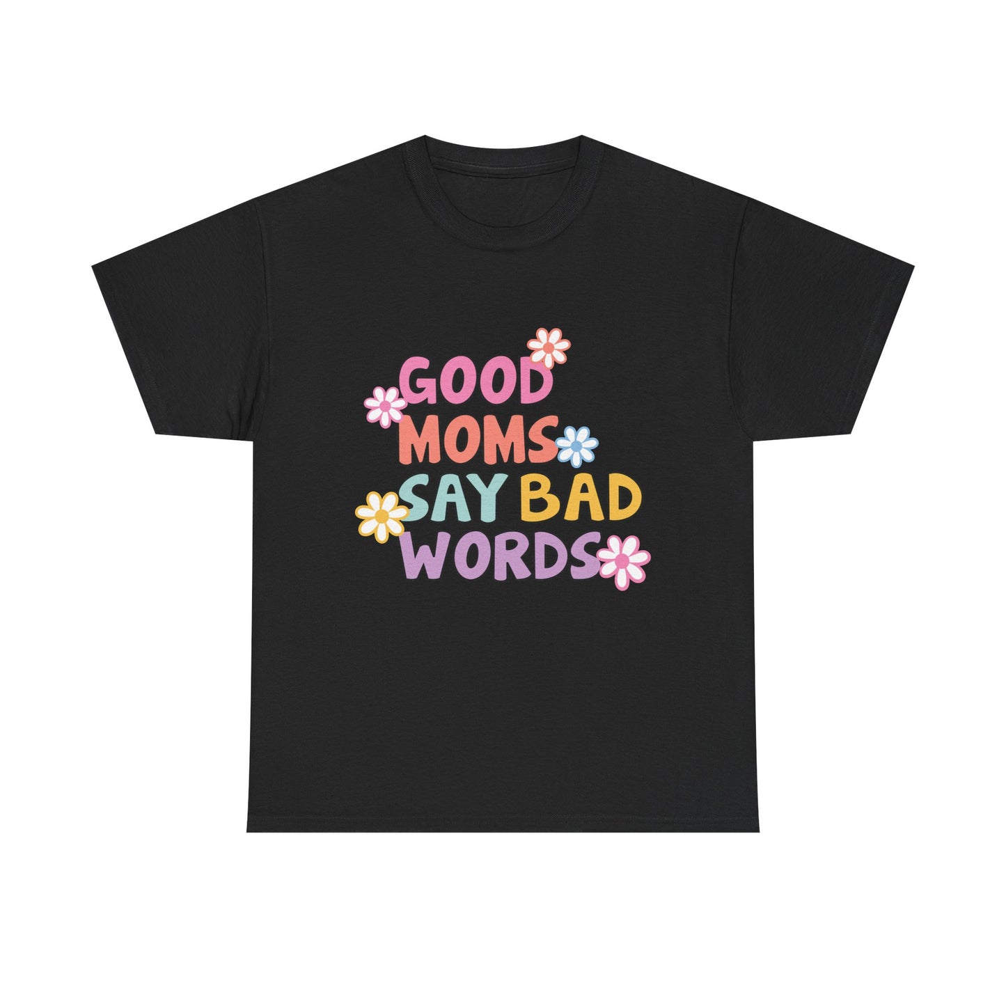 Good Moms Say Bad Words Unisex Heavy Cotton Tee - Fun & Playful Graphic T-Shirt for Mothers