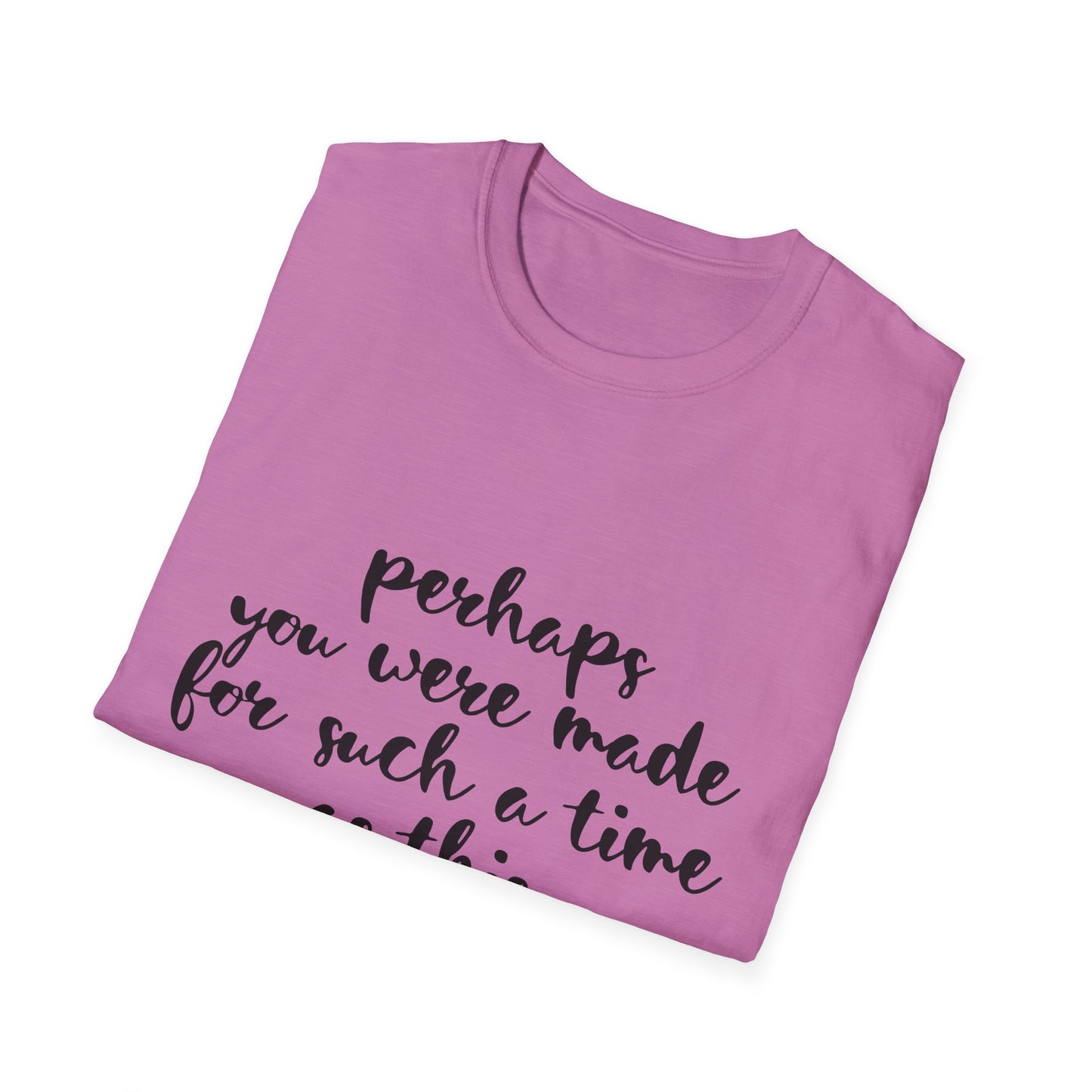 Inspirational Quote T-Shirt: 'Perhaps You Were Made For Such A Time As This'