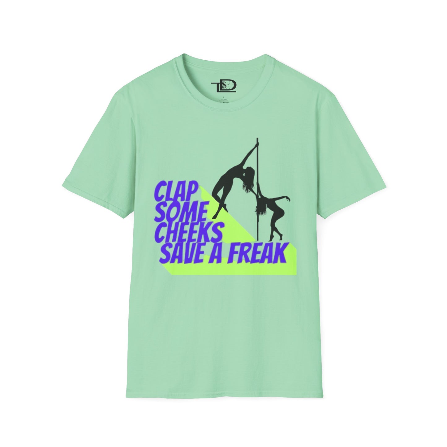 Clap Some Cheeks Save a Freak T-Shirt, Fun Graphic Tee for Parties, Gift for Dancers, Unique Statement Shirt, Cool Casual Wear