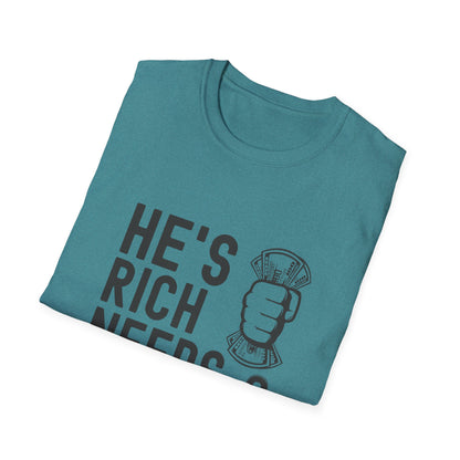 Funny Unisex T-Shirt - "He's Rich Needs Money" Graphic Tee