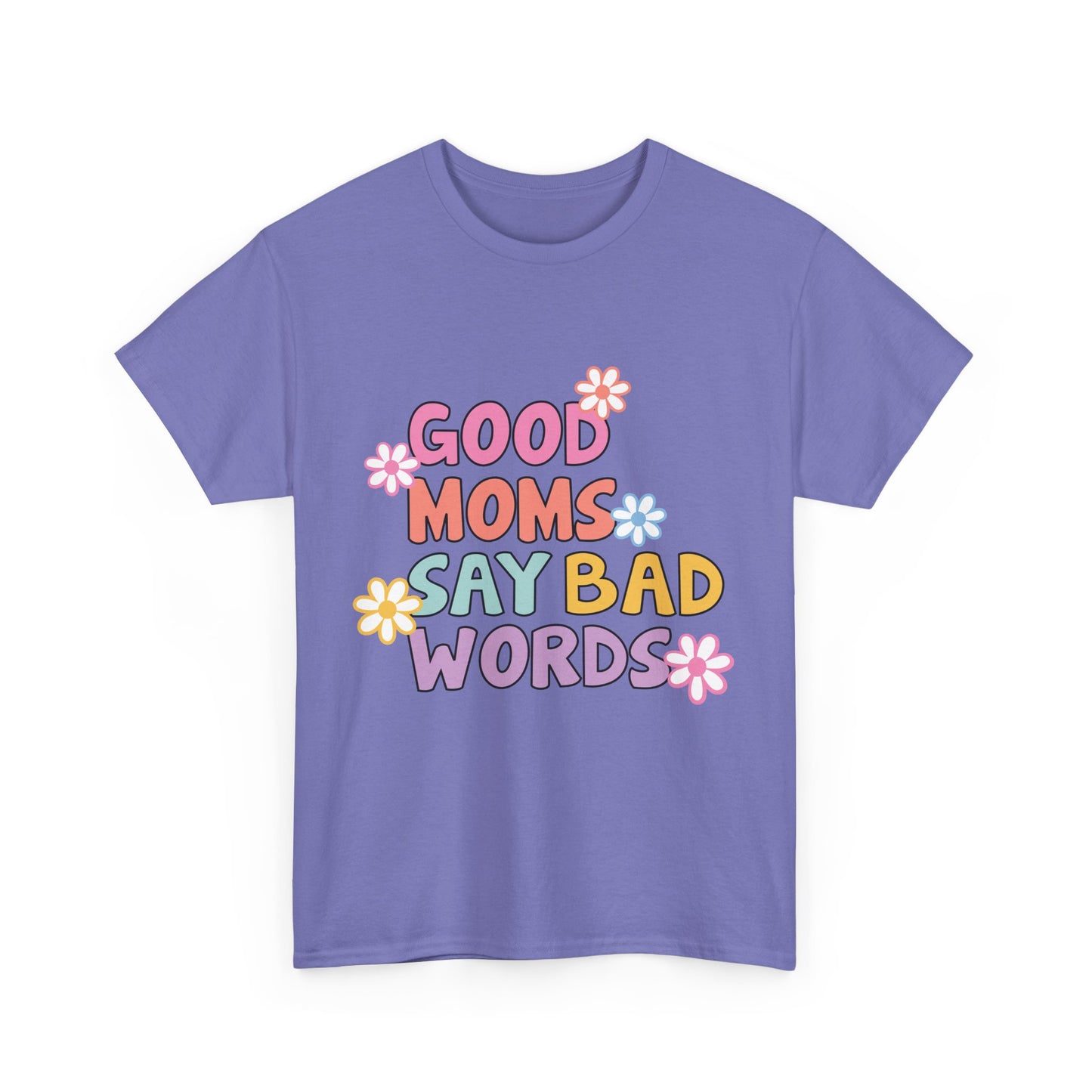 Good Moms Say Bad Words Unisex Heavy Cotton Tee - Fun & Playful Graphic T-Shirt for Mothers
