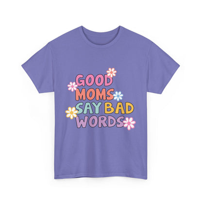 Good Moms Say Bad Words Unisex Heavy Cotton Tee - Fun & Playful Graphic T-Shirt for Mothers