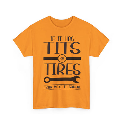 Funny Mechanic Tee - "If It Has Tits or Tires, I Can Make It Squeal"