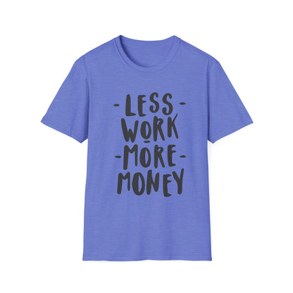 Motivational Unisex T-Shirt - 'Less Work More Money'