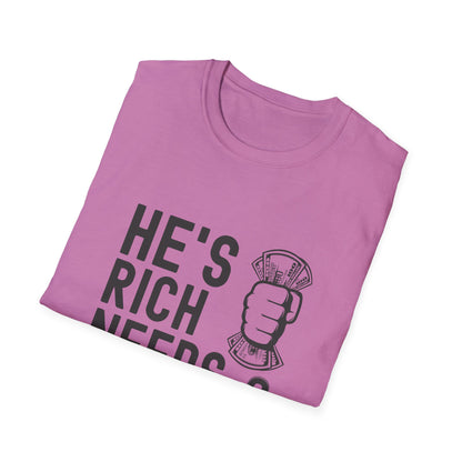 Funny Unisex T-Shirt - "He's Rich Needs Money" Graphic Tee