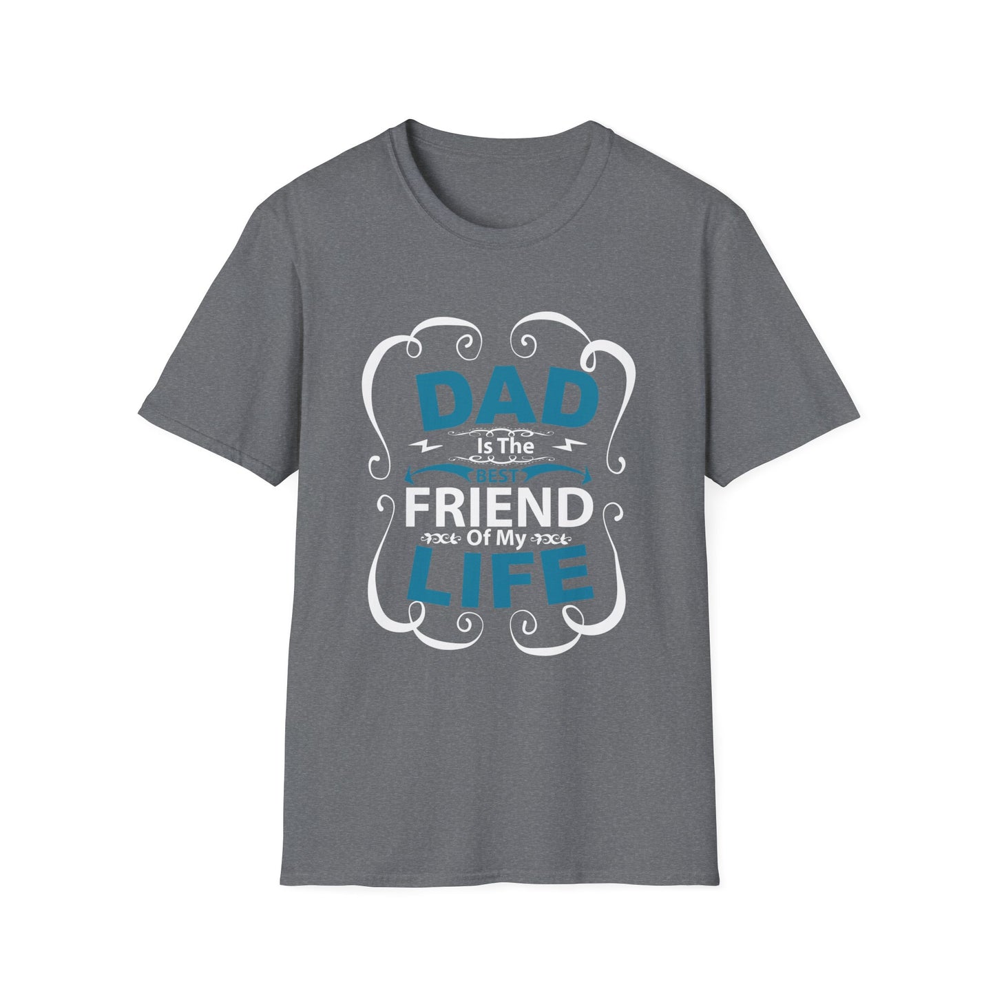 Dad Is The Best Friend of My Life T-Shirt, Unisex Tee, Gift for Father's Day, Dad Humor Shirt, Casual Wear, Unique Dad Gift