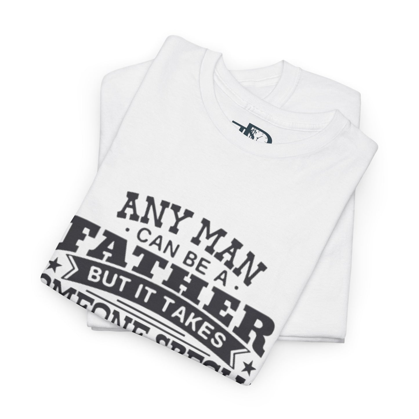 Father's Day Unisex Heavy Cotton Tee - 'Any Man Can Be A Father, But It Takes Someone Special To Be Called Dad'