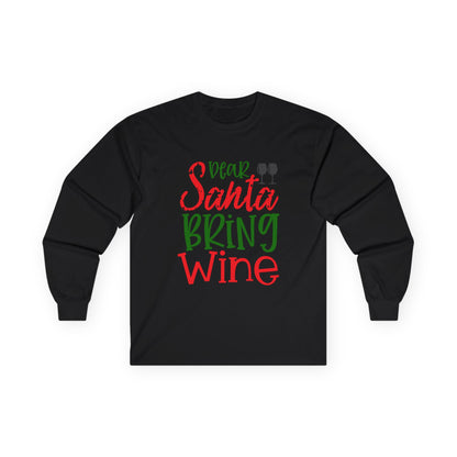 Dear Santa Bring Wine Long Sleeve Tee, Funny Holiday T-Shirt, Gift for Wine Lovers, Christmas Party Apparel, Unisex Holiday Wear