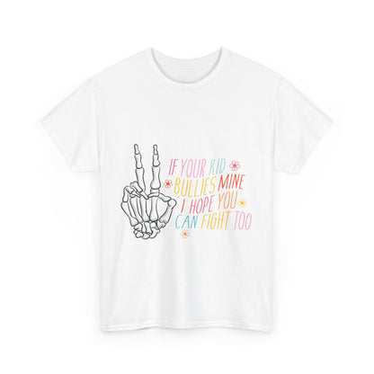 Funny Skeleton Hand Unisex Heavy Cotton Tee - "If Your Kid Bullies Mine, I Hope You Can Fight Too"