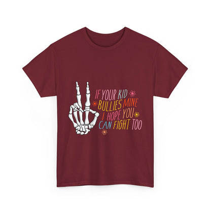 Funny Skeleton Hand Unisex Heavy Cotton Tee - "If Your Kid Bullies Mine, I Hope You Can Fight Too"