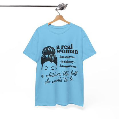 Empowering Women Unisex Heavy Cotton Tee - 'A Real Woman Is Whatever The Hell She Wants To Be'