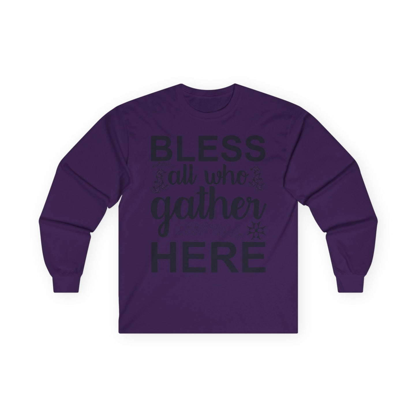 Bless All Who Gather Here Long Sleeve Tee for Comfort and Celebration, Holiday Gatherings, Family Reunions, Casual Wear, Thoughtful Gifts
