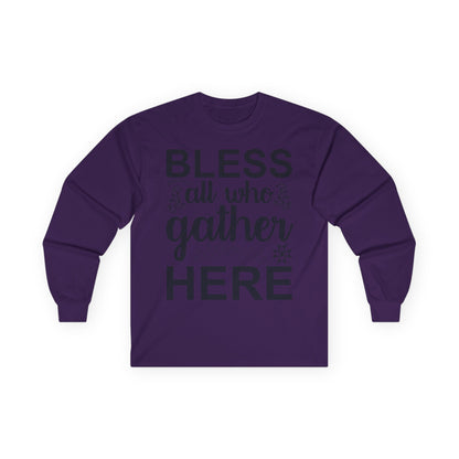 Bless All Who Gather Here Long Sleeve Tee for Comfort and Celebration, Holiday Gatherings, Family Reunions, Casual Wear, Thoughtful Gifts