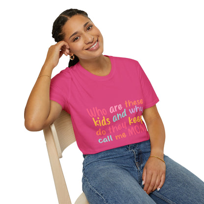Funny Mom T-Shirt - Unisex Softstyle Tee with 'Who are these kids and why do they keep call me MOM?' Design