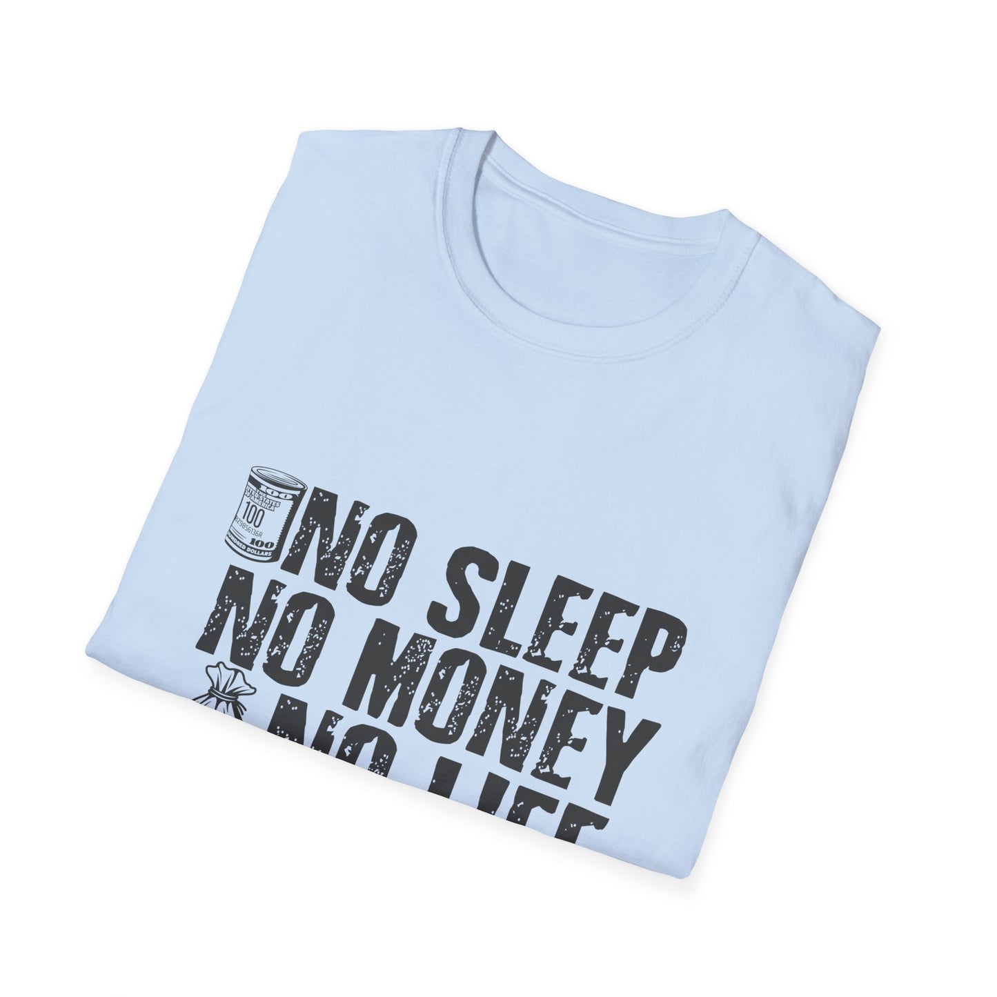 Unisex Softstyle T-Shirt - 'No Sleep No Money No Life' Motivational Tee