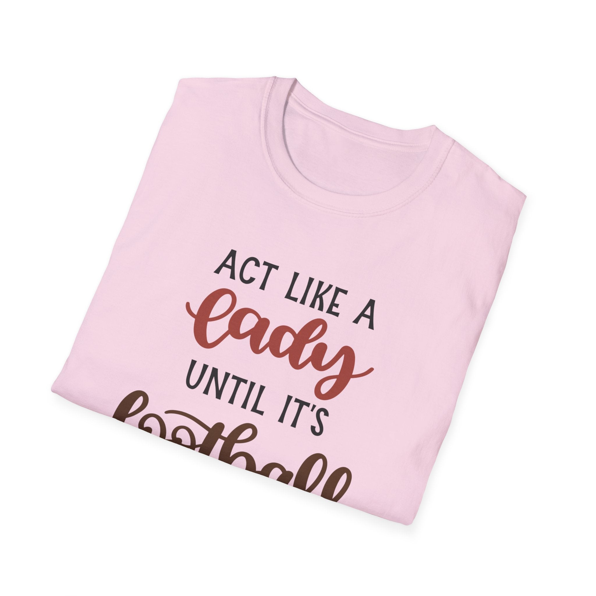 "Act Like a Lady Until It's Football Time" Unisex Softstyle T-Shirt, Football Shirt, Sportswear, Game Day Tee, Casual Wear, Gift for Her