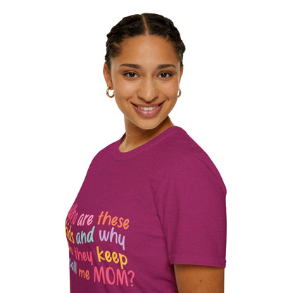 Funny Mom T-Shirt - Unisex Softstyle Tee with 'Who are these kids and why do they keep call me MOM?' Design