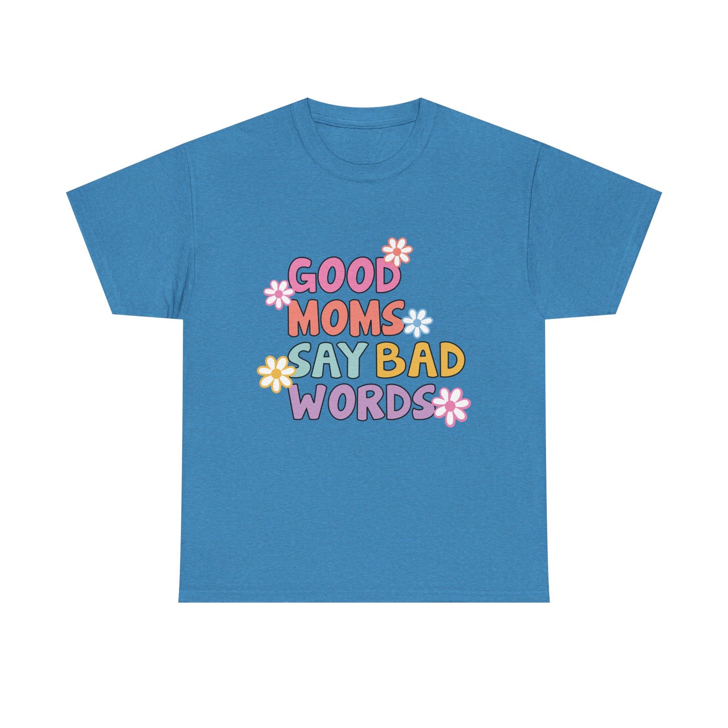 Good Moms Say Bad Words Unisex Heavy Cotton Tee - Fun & Playful Graphic T-Shirt for Mothers