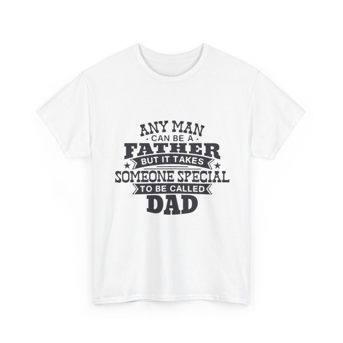 Dad Appreciation T-Shirt - Any Man Can Be a Father Design