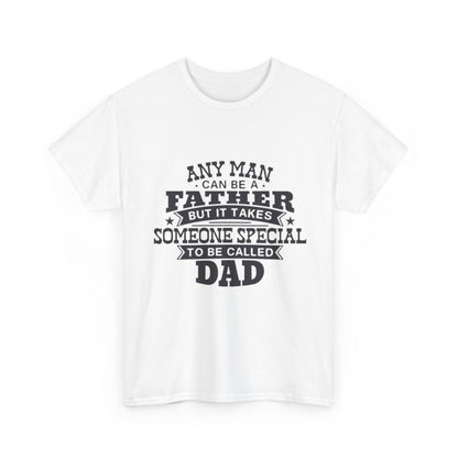 Dad Appreciation T-Shirt - Any Man Can Be a Father Design