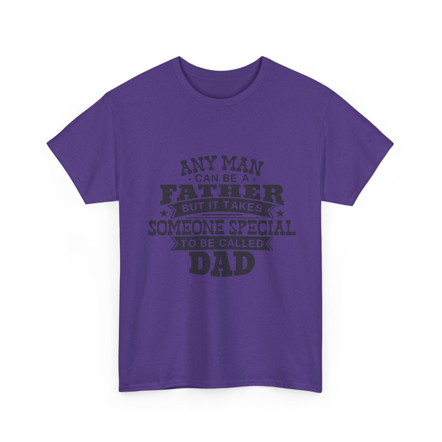 Dad Appreciation T-Shirt - Any Man Can Be a Father Design
