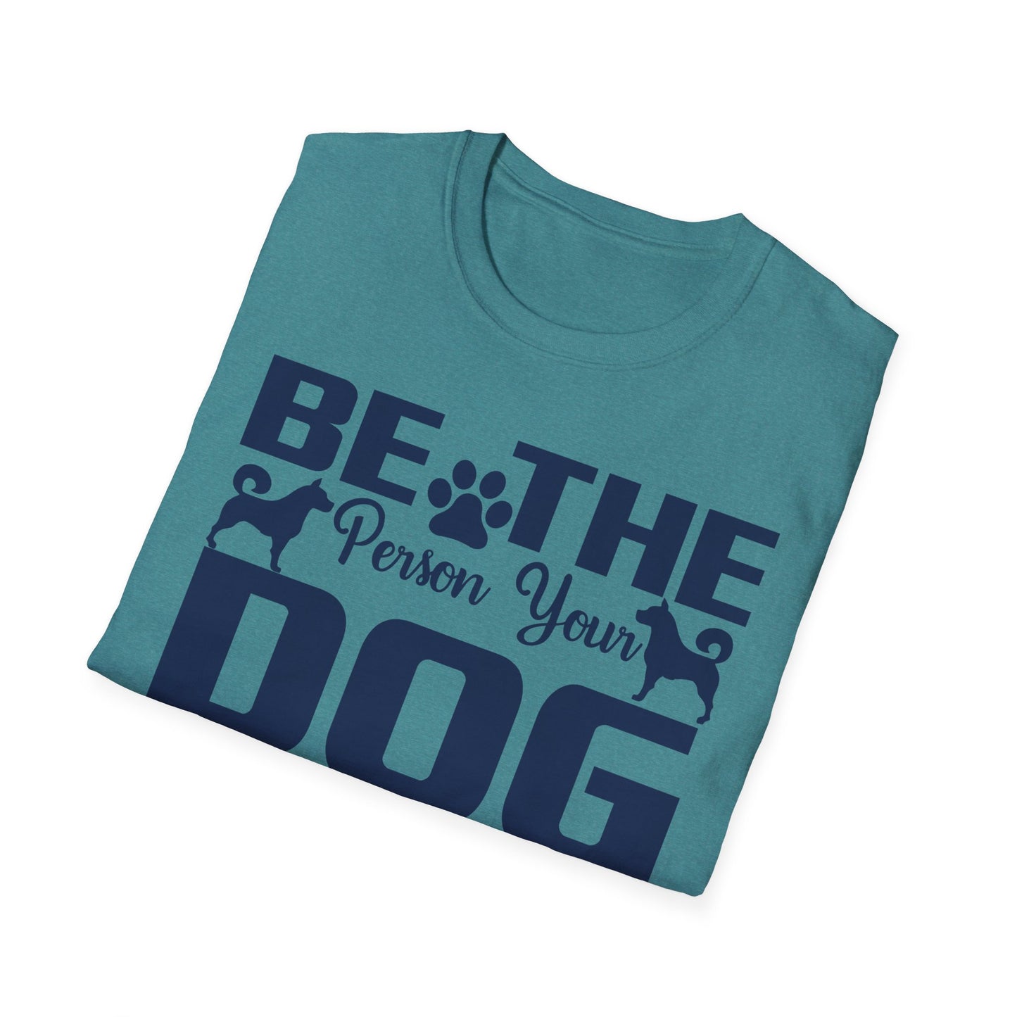 Be The Person Your Dog Thinks You Are T-Shirt, Dog Lover Tee, Pet Parent Gift, Funny Shirt, Casual Wear, Dog Owner Apparel