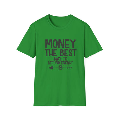 Money Best Way to Refund Energy Unisex Softstyle T-Shirt