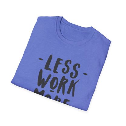 Motivational Unisex T-Shirt - 'Less Work More Money'