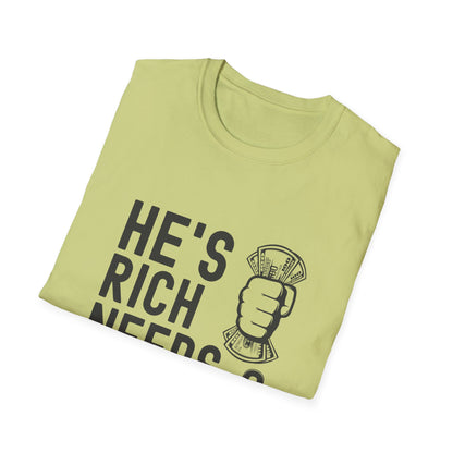 Funny Unisex T-Shirt - "He's Rich Needs Money" Graphic Tee