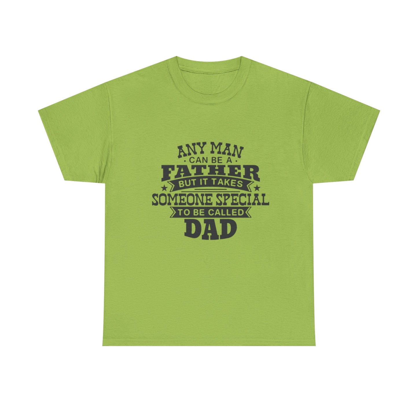 Dad Appreciation T-Shirt - Any Man Can Be a Father Design