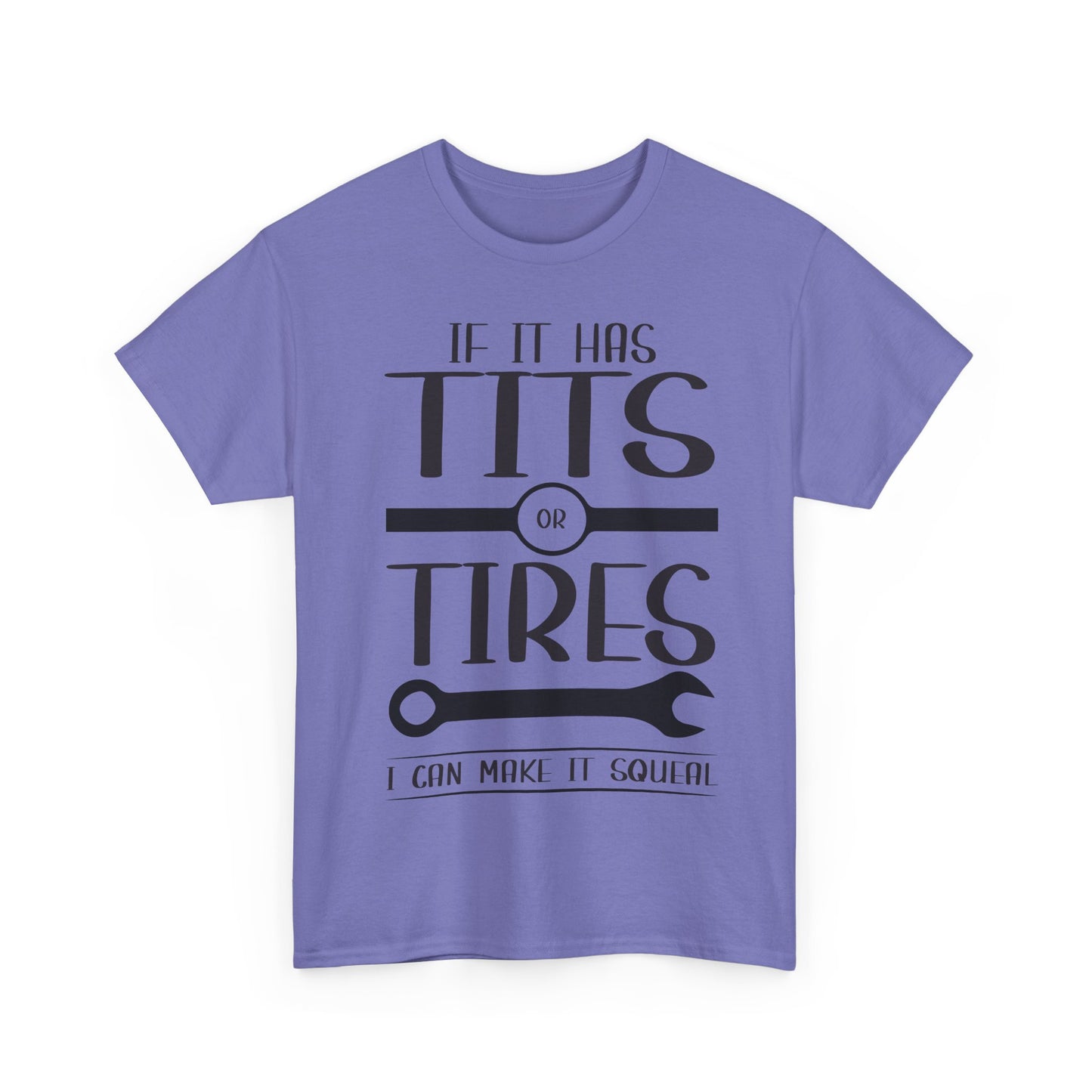 Funny Mechanic Tee - "If It Has Tits or Tires, I Can Make It Squeal"