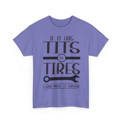 Funny Mechanic Tee - "If It Has Tits or Tires, I Can Make It Squeal"