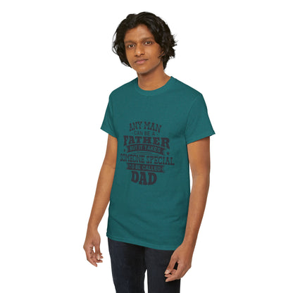 Dad Appreciation T-Shirt - Any Man Can Be a Father Design
