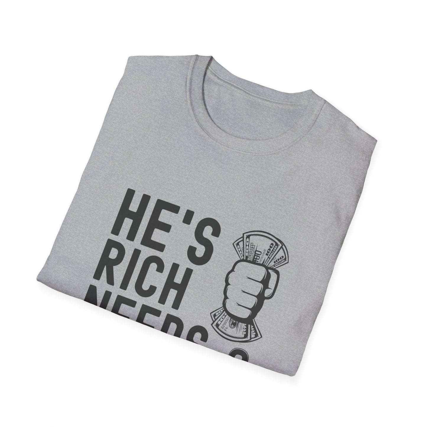Funny Unisex T-Shirt - "He's Rich Needs Money" Graphic Tee