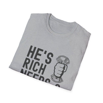 Funny Unisex T-Shirt - "He's Rich Needs Money" Graphic Tee