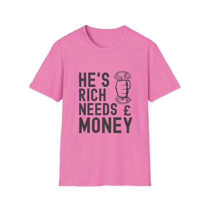 Funny Unisex T-Shirt - "He's Rich Needs Money" Graphic Tee