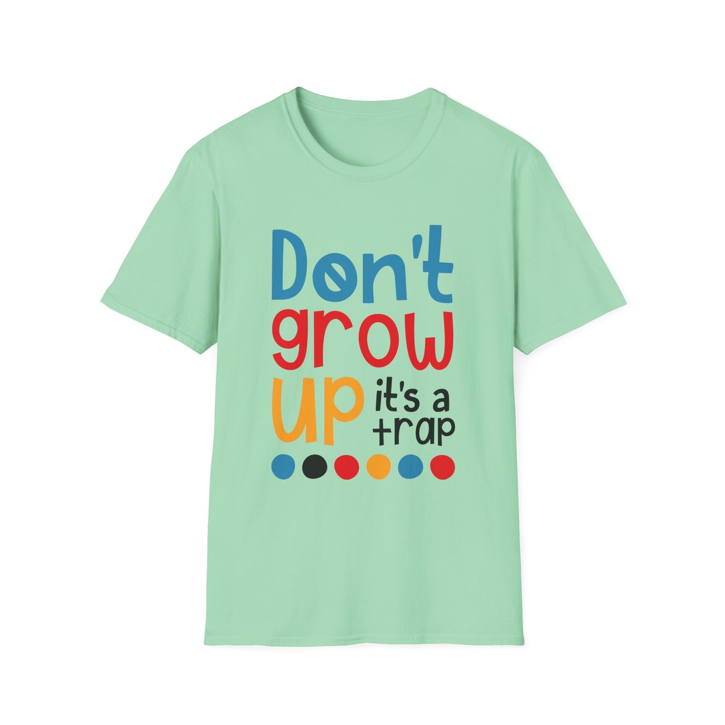 Funny Adult T-Shirt, Don't Grow Up It's a Trap, Gift for Parents, Humor Tee, Casual Wear, Birthday Gift, Playful Style