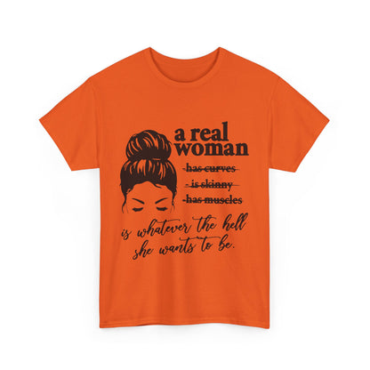 Empowering Women Unisex Heavy Cotton Tee - 'A Real Woman Is Whatever The Hell She Wants To Be'