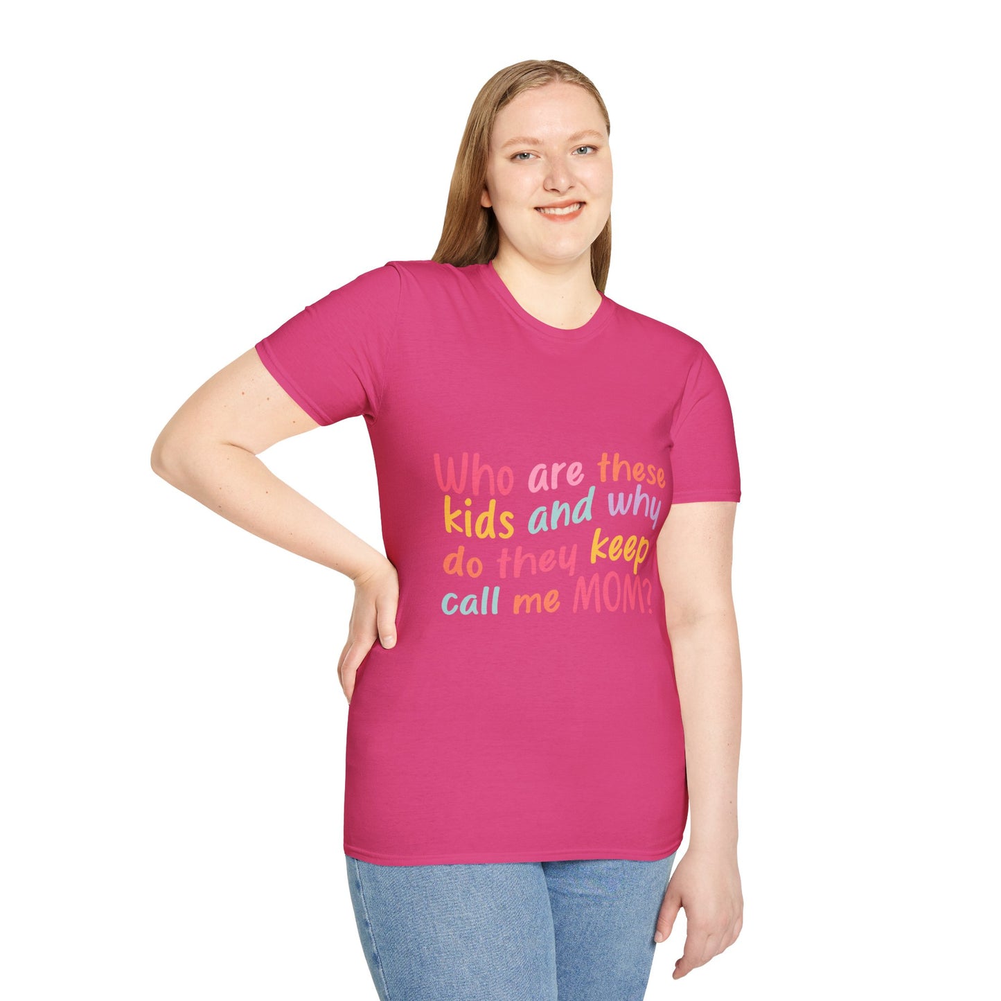 Funny Mom T-Shirt - Unisex Softstyle Tee with 'Who are these kids and why do they keep call me MOM?' Design