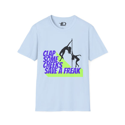 Clap Some Cheeks Save a Freak T-Shirt, Fun Graphic Tee for Parties, Gift for Dancers, Unique Statement Shirt, Cool Casual Wear