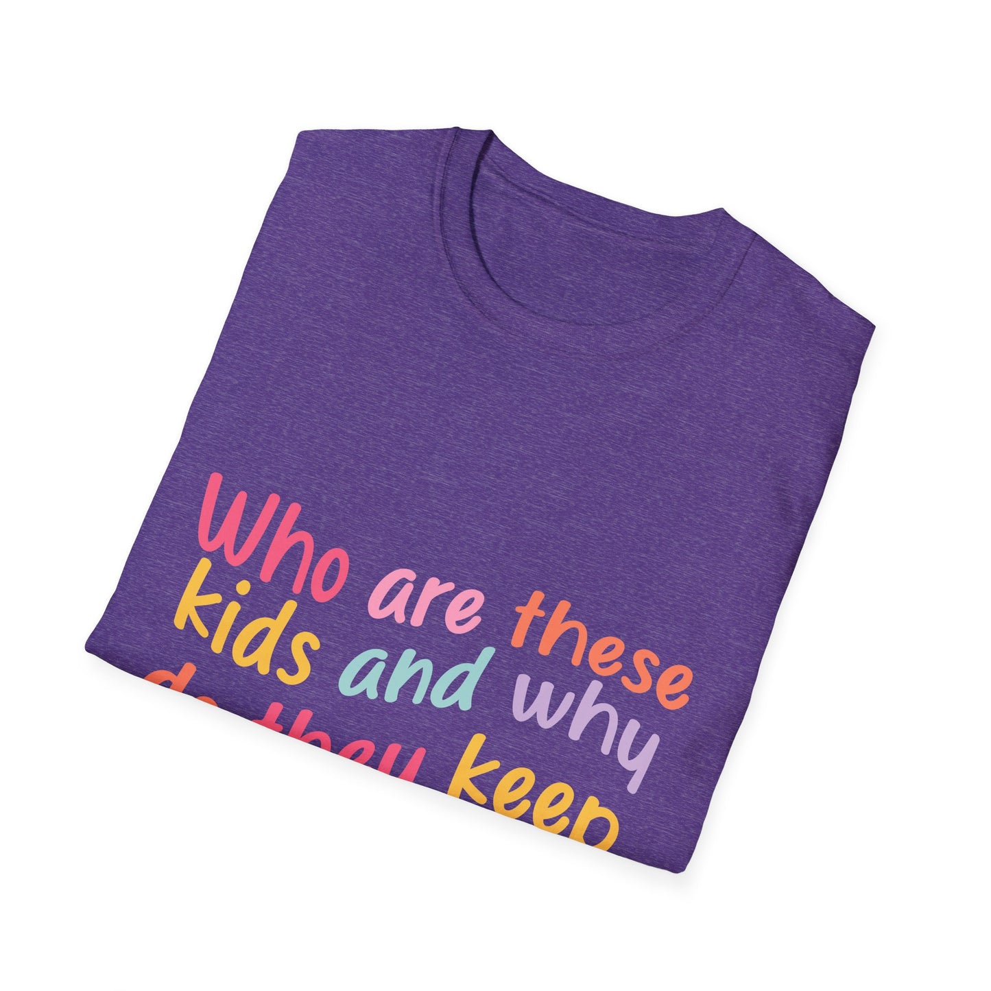 Funny Mom T-Shirt - Unisex Softstyle Tee with 'Who are these kids and why do they keep call me MOM?' Design