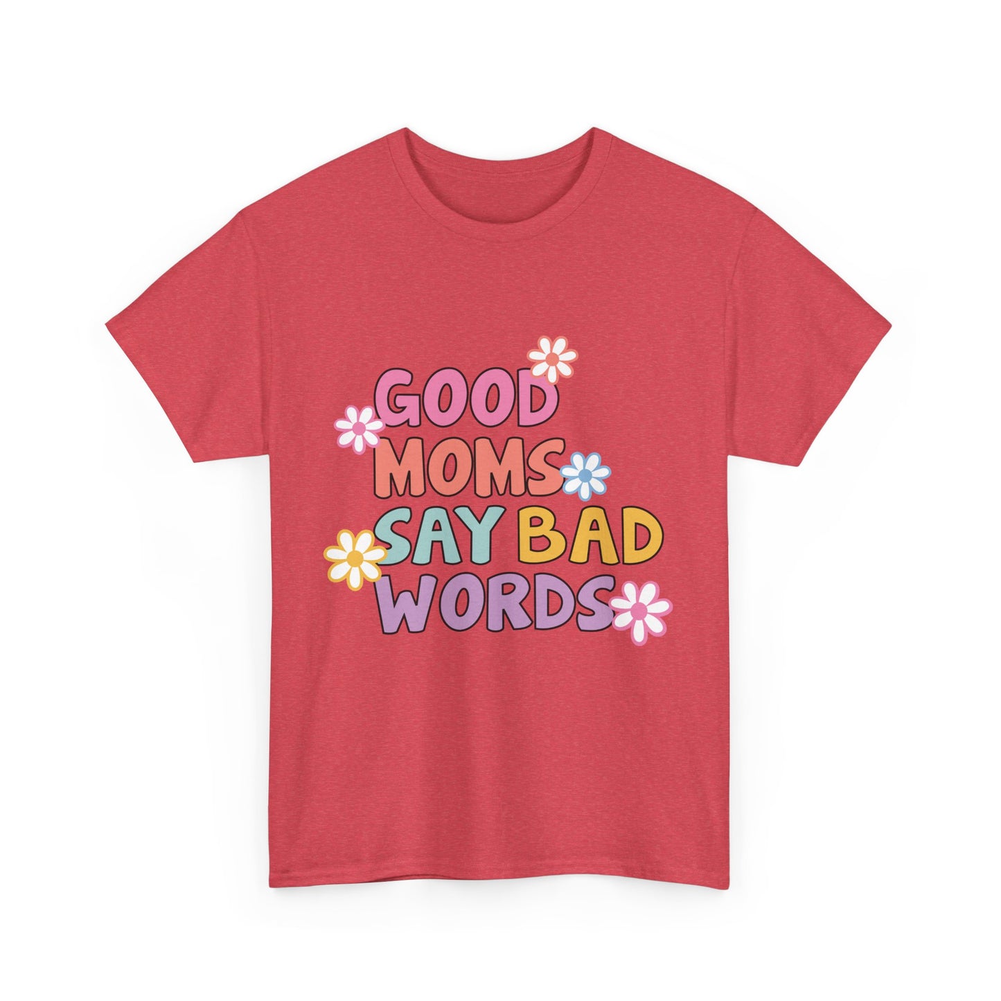 Good Moms Say Bad Words Unisex Heavy Cotton Tee - Fun & Playful Graphic T-Shirt for Mothers