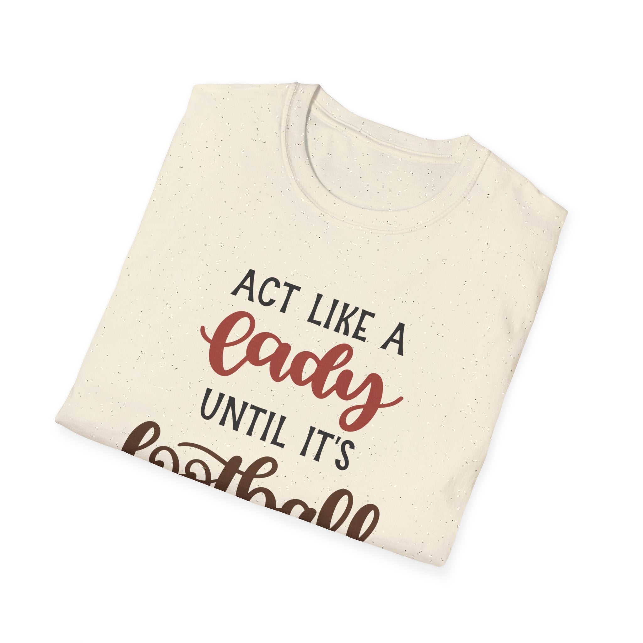 "Act Like a Lady Until It's Football Time" Unisex Softstyle T-Shirt, Football Shirt, Sportswear, Game Day Tee, Casual Wear, Gift for Her