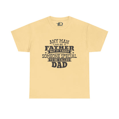 Father's Day Unisex Heavy Cotton Tee - 'Any Man Can Be A Father, But It Takes Someone Special To Be Called Dad'