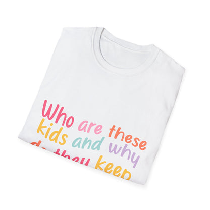 Funny Mom T-Shirt - Unisex Softstyle Tee with 'Who are these kids and why do they keep call me MOM?' Design