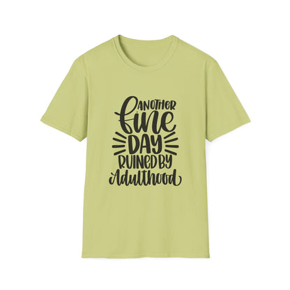 Another Fine Day Ruined by Adulthood Unisex Softstyle T-Shirt, Funny Graphic Tee, Gift for Millennials, Casual Wear, Humor Shirt